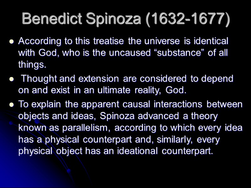 Benedict Spinoza (1632-1677) According to this treatise the universe is identical with God, who
